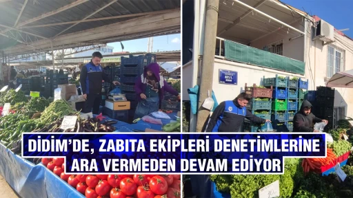 DİDİM&rsquo;DE, ZABITA EKİPLERİ DENETİMLERİNE ARA VERMEDEN DEVAM EDİYOR