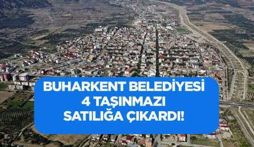 BUHARKENT BELEDİYESİ 4 TAŞINMAZI SATILIĞA &Ccedil;IKARDI!