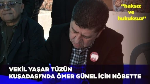 VEKİL YAŞAR T&Uuml;Z&Uuml;N KUŞADASI'NDA &Ouml;MER G&Uuml;NEL İ&Ccedil;İN N&Ouml;BETTE