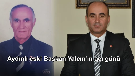 Aydınlı eski Başkan Yalçın&rsquo;ın acı günü