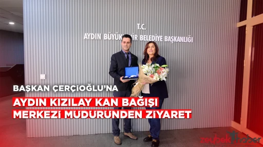 BAŞKAN &Ccedil;ER&Ccedil;İOĞLU&rsquo;NA AYDIN KIZILAY KAN BAĞIŞI MERKEZİ M&Uuml;D&Uuml;R&Uuml;NDEN ZİYARET