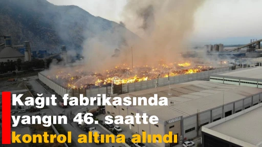 Kağıt fabrikasında yangın 46. saatte kontrol altına alındı