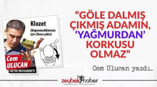 &ldquo;G&Ouml;LE DALMIŞ &Ccedil;IKMIŞ ADAMIN, &lsquo;YAĞMURDAN&rsquo; KORKUSU OLMAZ&rdquo;