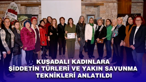 KUŞADALI KADINLARA ŞİDDETİN T&Uuml;RLERİ VE YAKIN SAVUNMA TEKNİKLERİ ANLATILDI