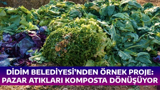 DİDİM BELEDİYESİ&rsquo;NDEN &Ouml;RNEK PROJE: PAZAR ATIKLARI KOMPOSTA D&Ouml;N&Uuml;Ş&Uuml;YOR