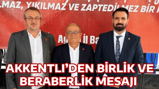 AKKENTLI&rsquo;DEN BİRLİK VE BERABERLİK MESAJI 