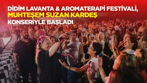 DİDİM LAVANTA &amp; AROMATERAPİ FESTİVALİ, MUHTEŞEM SUZAN KARDEŞ KONSERİYLE BAŞLADI