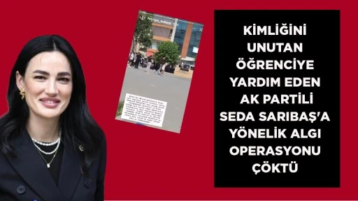 AK PARTİLİ SEDA SARIBAŞ'A Y&Ouml;NELİK İDDİALAR &Ccedil;&Ouml;KT&Uuml;: &Ouml;ĞRENCİNİN AİLESİ GER&Ccedil;EKLERİ ANLATTI