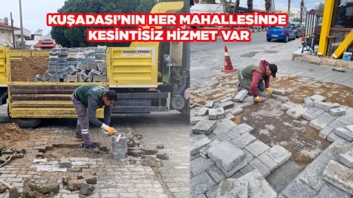 KUŞADASI&rsquo;NIN HER MAHALLESİNDE KESİNTİSİZ HİZMET VAR