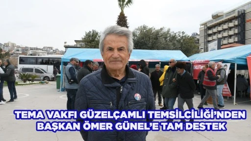 TEMA VAKFI G&Uuml;ZEL&Ccedil;AMLI TEMSİLCİLİĞİ&rsquo;NDEN BAŞKAN &Ouml;MER G&Uuml;NEL&rsquo;E TAM DESTEK