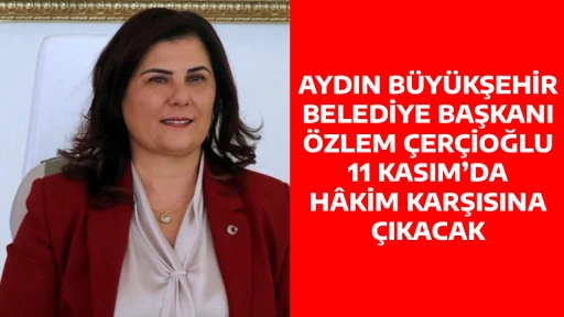 AYDIN B&Uuml;Y&Uuml;KŞEHİR BELEDİYE BAŞKANI &Ouml;ZLEM &Ccedil;ER&Ccedil;İOĞLU 11 KASIM&rsquo;DA H&Acirc;KİM KARŞISINA &Ccedil;IKACAK