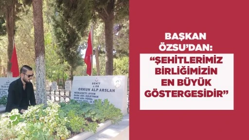 BAŞKAN &Ouml;ZSU&rsquo;DAN ŞEHİTLER HAFTASI MESAJI