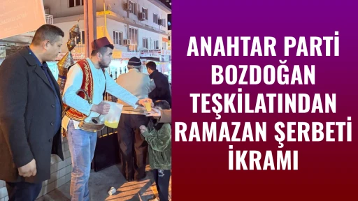 ANAHTAR PARTİ BOZDOĞAN TEŞKİLATINDAN RAMAZAN ŞERBETİ İKRAMI