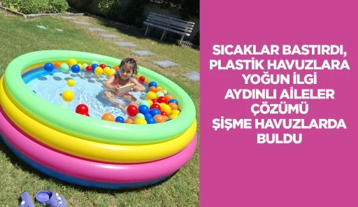 SICAKLAR BASTIRDI, PLASTİK HAVUZLARA YOĞUN İLGİ AYDINLI AİLELER &Ccedil;&Ouml;Z&Uuml;M&Uuml; ŞİŞME HAVUZLARDA BULDU
