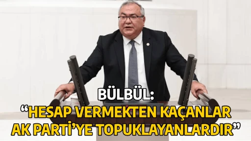 B&Uuml;LB&Uuml;L: &ldquo;HESAP VERMEKTEN KA&Ccedil;ANLAR AK PARTİ&rsquo;YE TOPUKLAYANLARDIR&rdquo;