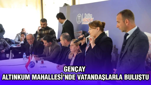 GEN&Ccedil;AY, ALTINKUM MAHALLESİ&rsquo;NDE VATANDAŞLARLA BULUŞTU
