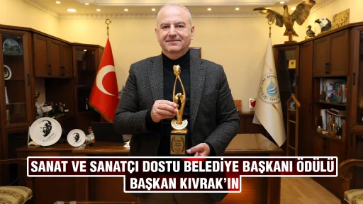 SANAT VE SANATÇI DOSTU BELEDİYE BAŞKANI ÖDÜLÜ BAŞKAN KIVRAK’IN