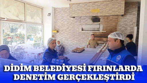 DİDİM BELEDİYESİ FIRINLARDA DENETİM GER&Ccedil;EKLEŞTİRDİ