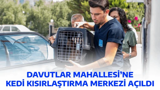 DAVUTLAR MAHALLESİ&rsquo;NE KEDİ KISIRLAŞTIRMA MERKEZİ A&Ccedil;ILDI
