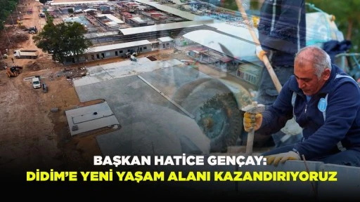 BAŞKAN HATİCE GEN&Ccedil;AY: DİDİM&rsquo;E YENİ YAŞAM ALANI KAZANDIRIYORUZ