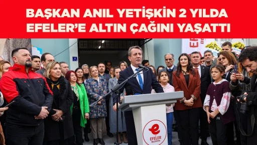 BAŞKAN ANIL YETİŞKİN 2 YILDA EFELER&rsquo;E ALTIN &Ccedil;AĞINI YAŞATTI