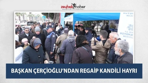 BAŞKAN &Ccedil;ER&Ccedil;İOĞLU&rsquo;NDAN REGAİP KANDİLİ HAYRI