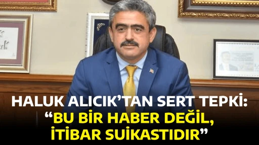 HALUK ALICIK&rsquo;TAN SERT TEPKİ: &ldquo;BU BİR HABER DEĞİL, İTİBAR SUİKASTIDIR&rdquo;