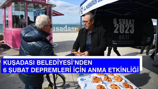 KUŞADASI BELEDİYESİ&rsquo;NDEN 6 ŞUBAT DEPREMLERİ İ&Ccedil;İN ANMA ETKİNLİĞİ   