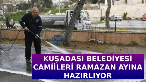 KUŞADASI BELEDİYESİ CAMİİLERİ RAMAZAN AYINA HAZIRLIYOR