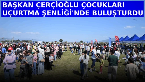 BAŞKAN &Ccedil;ER&Ccedil;İOĞLU &Ccedil;OCUKLARI U&Ccedil;URTMA ŞENLİĞİ'NDE BULUŞTURDU