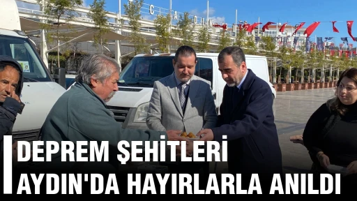 DEPREM ŞEHİTLERİ AYDIN'DA HAYIRLARLA ANILDI