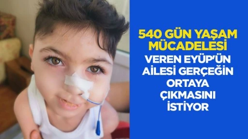 540 G&Uuml;N YAŞAM M&Uuml;CADELESİ VEREN EY&Uuml;P'&Uuml;N AİLESİ GER&Ccedil;EĞİN ORTAYA &Ccedil;IKMASINI İSTİYOR