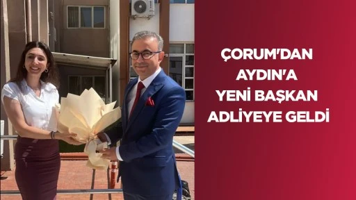 &Ccedil;ORUM'DAN AYDIN'A... YENİ BAŞKAN ADLİYEYE GELDİ