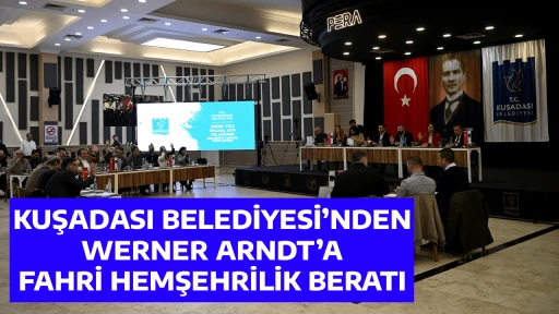 KUŞADASI BELEDİYESİ&rsquo;NDEN WERNER ARNDT&rsquo;A FAHRİ HEMŞEHRİLİK BERATI