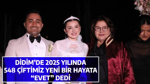 DİDİM&rsquo;DE 2025 YILINDA 548 &Ccedil;İFTİMİZ YENİ BİR HAYATA &ldquo;EVET&rdquo; DEDİ