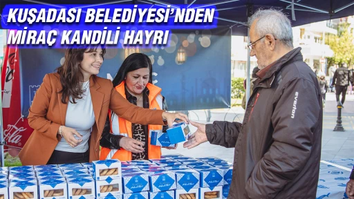 KUŞADASI BELEDİYESİ&rsquo;NDEN MİRA&Ccedil; KANDİLİ HAYRI