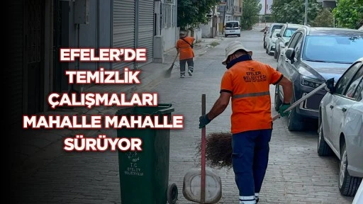 Efeler’de temizlik çalışmaları mahalle mahalle sürüyor