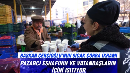 BAŞKAN &Ccedil;ER&Ccedil;İOĞLU&rsquo;NUN SICAK &Ccedil;ORBA İKRAMI PAZARCI ESNAFININ VE VATANDAŞLARIN İ&Ccedil;İNİ ISITIYOR