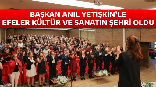 BAŞKAN ANIL YETİŞKİN&rsquo;LE EFELER K&Uuml;LT&Uuml;R VE SANATIN ŞEHRİ OLDU