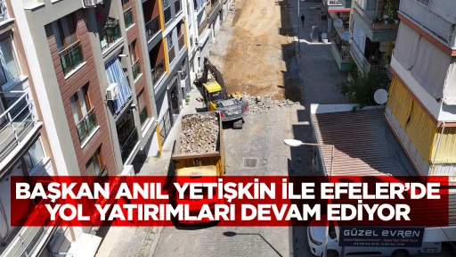 BAŞKAN ANIL YETİŞKİN İLE EFELER’DE YOL YATIRIMLARI DEVAM EDİYOR