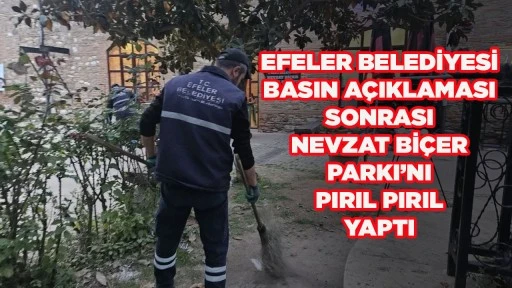 EFELER BELEDİYESİ BASIN A&Ccedil;IKLAMASI SONRASI  NEVZAT Bİ&Ccedil;ER PARKI&rsquo;NI PIRIL PIRIL YAPTI
