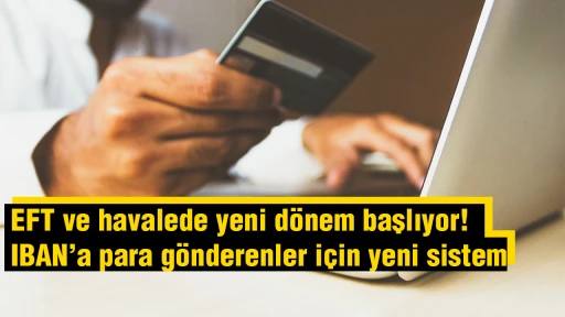 EFT ve havalede yeni d&ouml;nem başlıyor! : IBAN&rsquo;a para g&ouml;nderenler i&ccedil;in yeni sistem