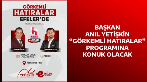 BAŞKAN ANIL YETİŞKİN &ldquo;G&Ouml;RKEMLİ HATIRALAR&rdquo; PROGRAMINA KONUK OLACAK