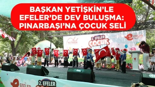 BAŞKAN YETİŞKİN&rsquo;LE EFELER&rsquo;DE DEV BULUŞMA: PINARBAŞI&rsquo;NA &Ccedil;OCUK SELİ