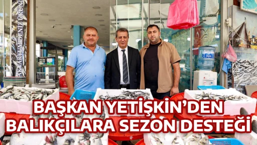 BAŞKAN YETİŞKİN&rsquo;DEN BALIK&Ccedil;ILARA SEZON DESTEĞİ