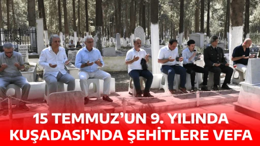 15 TEMMUZ’UN 9. YILINDA KUŞADASI’NDA ŞEHİTLERE VEFA