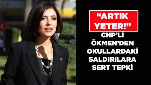 &ldquo;ARTIK YETER!&rdquo;: CHP&rsquo;Lİ &Ouml;KMEN&rsquo;DEN OKULLARDAKİ SALDIRILARA SERT TEPKİ