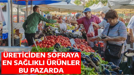&Uuml;RETİCİDEN SOFRAYA EN SAĞLIKLI &Uuml;R&Uuml;NLER BU PAZARDA