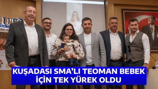 KUŞADASI SMA&rsquo;LI TEOMAN BEBEK İ&Ccedil;İN TEK Y&Uuml;REK OLDU