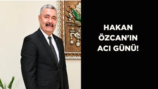 HAKAN ÖZCAN'IN ACI GÜNÜ!
